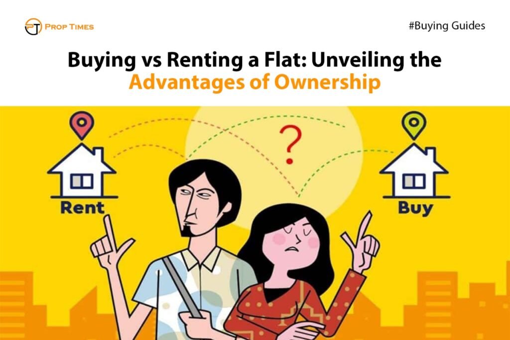 Buying vs Renting a Flat: Unveiling the Advantages of Ownership