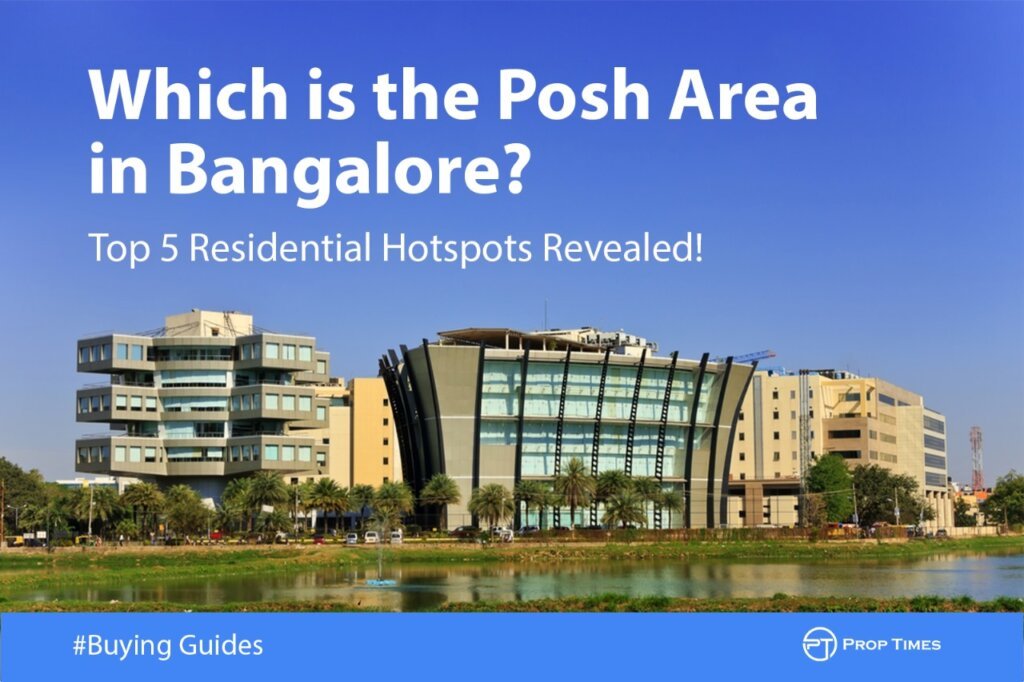 Which is the Posh Area in Bangalore? Top 5 Residential Hotspots Revealed!