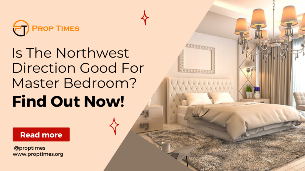 Is The NorthWest Direction Good For Master Bedroom?